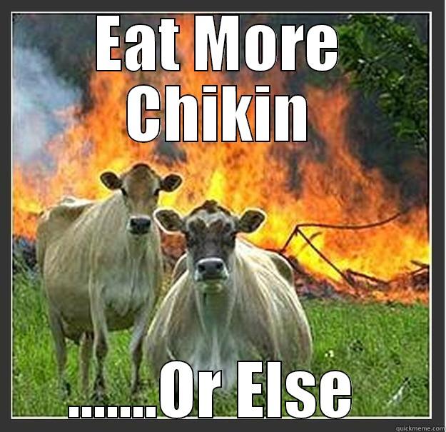 EAT MORE CHIKIN .......OR ELSE  Evil cows