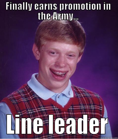 FINALLY EARNS PROMOTION IN THE ARMY... LINE LEADER Bad Luck Brian