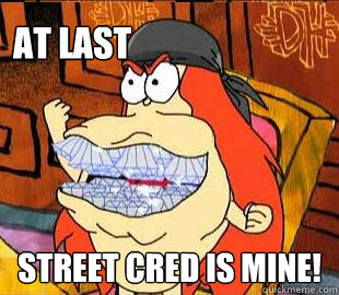 At last Street Cred is mine! - At last Street Cred is mine!  Dan Halen Street Cred