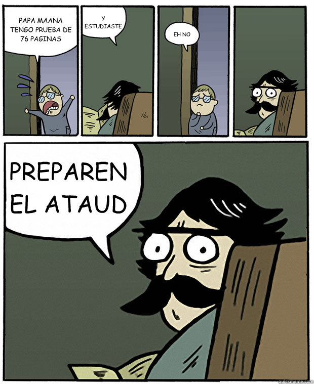 PAPA MAÑANA TENGO PRUEBA DE 76 PAGINAS Y ESTUDIASTE EH NO PREPAREN EL ATAUD   Stare Dad