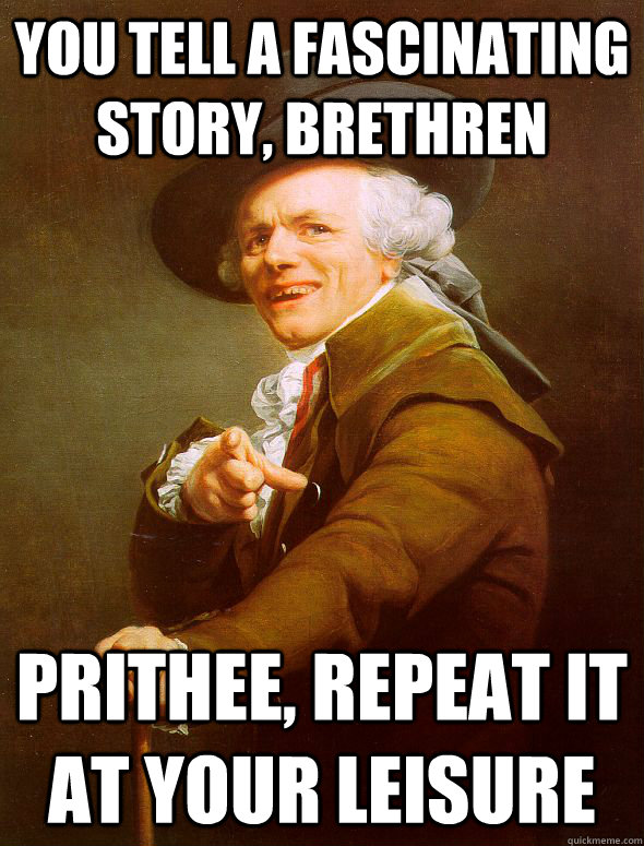 you tell a fascinating story, brethren  prithee, repeat it at your leisure  Joseph Ducreux