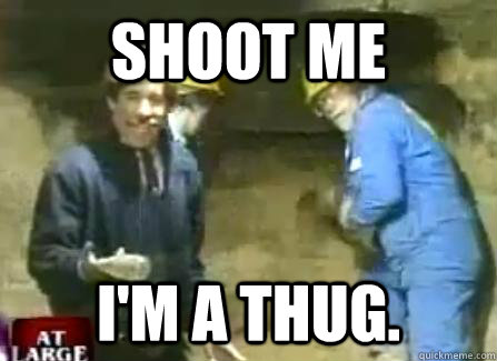 SHOOT ME I'M A THUG. - SHOOT ME I'M A THUG.  Thug Geraldo