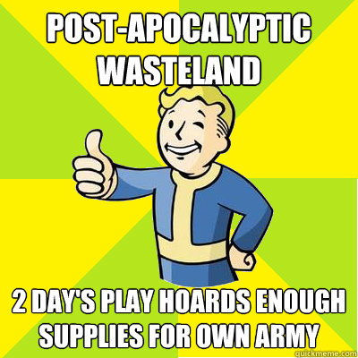 Post-apocalyptic wasteland 2 day's play hoards enough supplies for own army - Post-apocalyptic wasteland 2 day's play hoards enough supplies for own army  Fallout new vegas