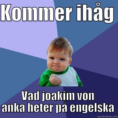 KOMMER IHÅG  VAD JOAKIM VON ANKA HETER PÅ ENGELSKA Success Kid