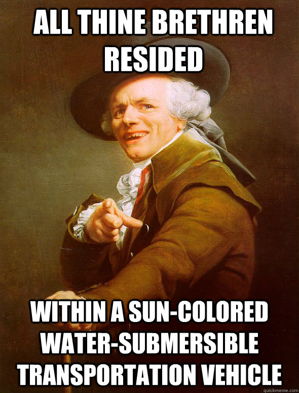 All thine brethren resided Within a sun-colored water-submersible transportation vehicle - All thine brethren resided Within a sun-colored water-submersible transportation vehicle  Joseph Ducreux