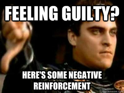 Feeling guilty? Here's some negative reinforcement - Feeling guilty? Here's some negative reinforcement  Downvoting Roman