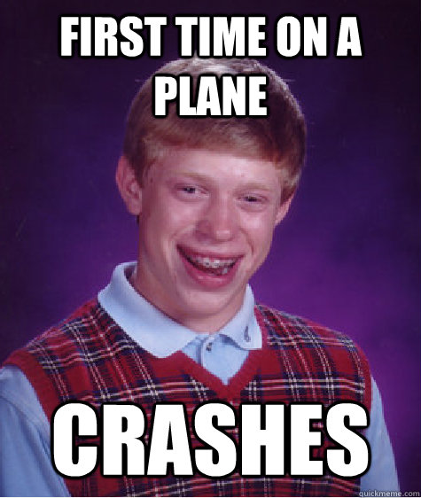 first time on a plane Crashes - first time on a plane Crashes  Bad Luck Brian