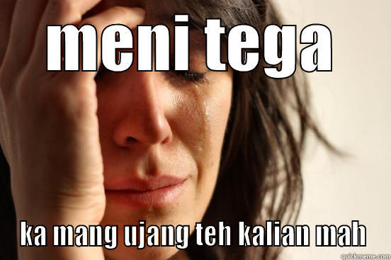 MENI TEGA KA MANG UJANG TEH KALIAN MAH First World Problems