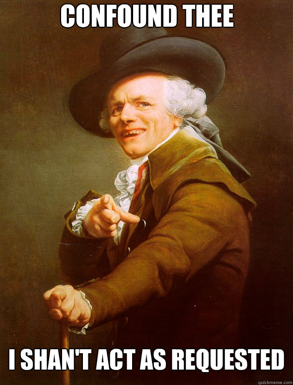 conFound thee I shan't act as requested  Joseph Ducreux