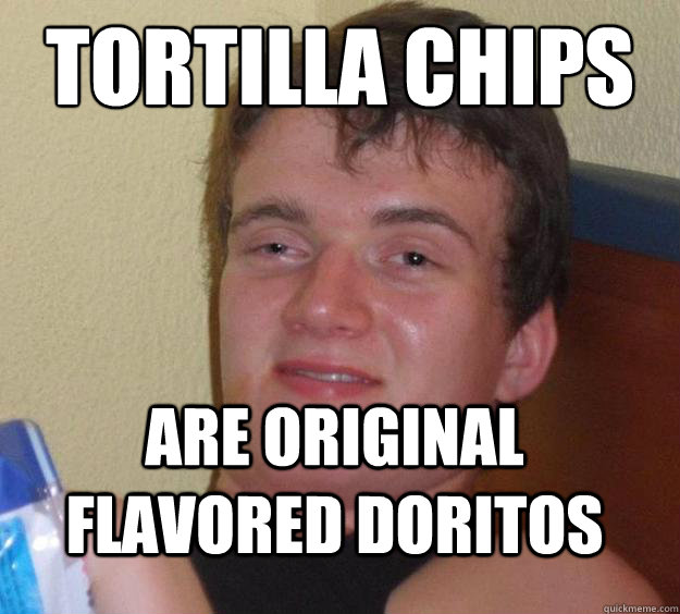 Tortilla Chips Are Original flavored Doritos  - Tortilla Chips Are Original flavored Doritos   Misc