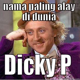 NAMA PALING ALAY DI DUNIA DICKY P Condescending Wonka