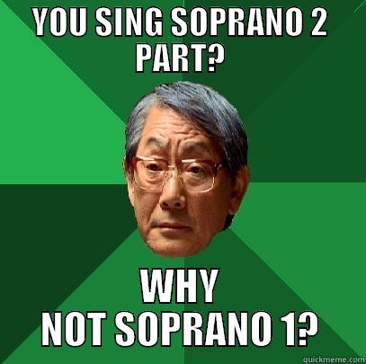 YOU SING SOPRANO 2 PART? WHY NOT SOPRANO 1? High Expectations Asian Father