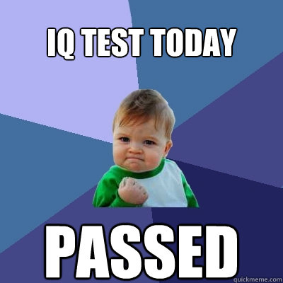 Iq test today PASSED  Success Kid