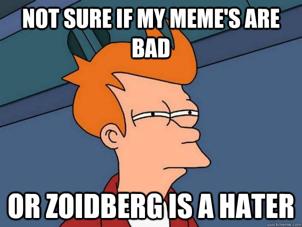 Not sure if my meme's are bad or zoidberg is a hater  Futurama Fry