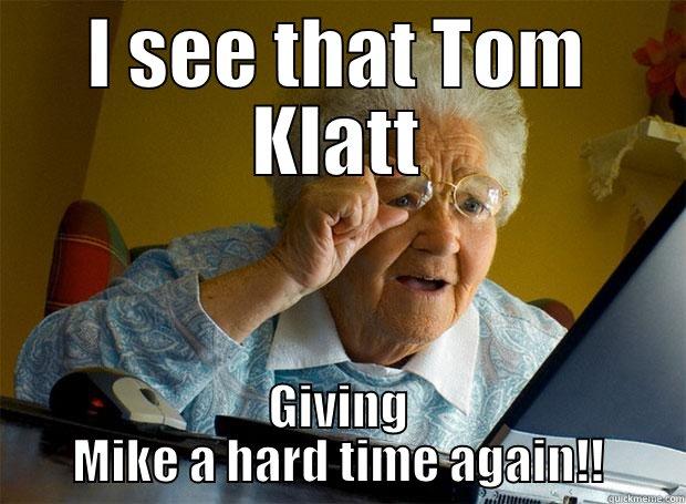 I SEE THAT TOM KLATT GIVING MIKE A HARD TIME AGAIN!! Grandma finds the Internet