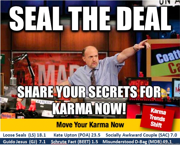 Seal the deal Share your secrets for karma now!  Jim Kramer with updated ticker