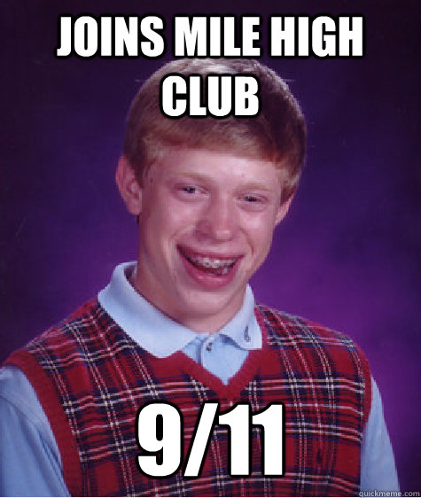 JOINS MILE HIGH CLUB 9/11 - JOINS MILE HIGH CLUB 9/11  Bad Luck Brian