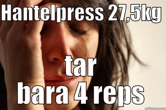 HANTELPRESS 27,5KG  TAR BARA 4 REPS First World Problems