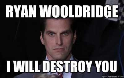 Ryan Wooldridge I will destroy you   Menacing Josh Romney