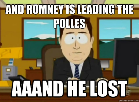 and Romney is leading the polles aaand he lost  South Park Banker