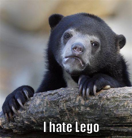                   I HATE LEGO            Confession Bear