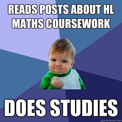 Reads posts about HL Maths Coursework Does Studies - Reads posts about HL Maths Coursework Does Studies  Success Kid