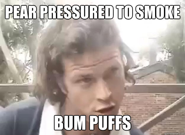 pear pressured to smoke bum puffs - pear pressured to smoke bum puffs  Teenager Trent