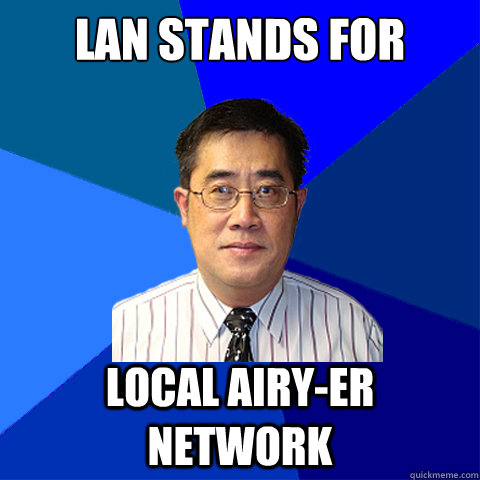 LAN stands for Local airy-er network - LAN stands for Local airy-er network  Asian Network Professor