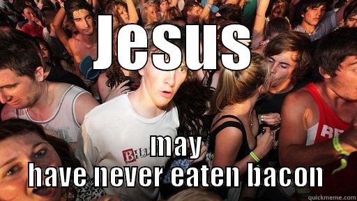 JESUS MAY HAVE NEVER EATEN BACON Sudden Clarity Clarence