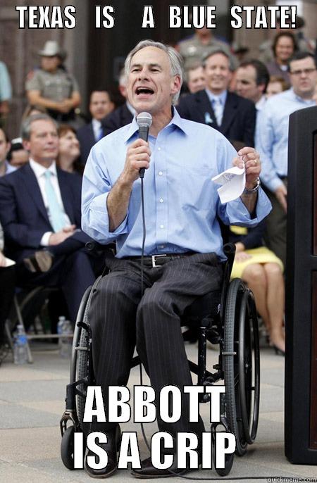 TEXAS    IS      A   BLUE   STATE! ABBOTT IS A CRIP Misc