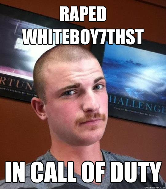 raped whiteboy7thst in call of duty  