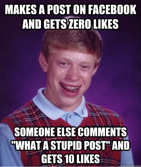 Makes a post on Facebook and gets zero likes Someone else comments 