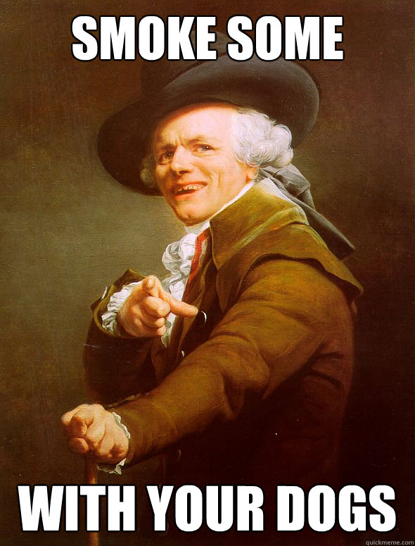 Smoke Some With Your dogs  Joseph Ducreux