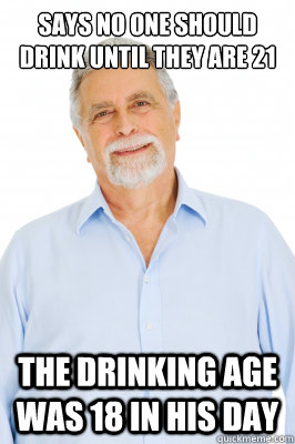 says no one should drink until they are 21 the drinking age was 18 in his day  Baby Boomer Dad