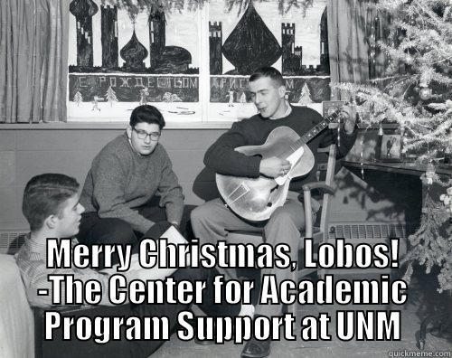  MERRY CHRISTMAS, LOBOS! -THE CENTER FOR ACADEMIC PROGRAM SUPPORT AT UNM Misc