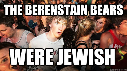 THe berenstain bears were jewish  Sudden Clarity Clarence