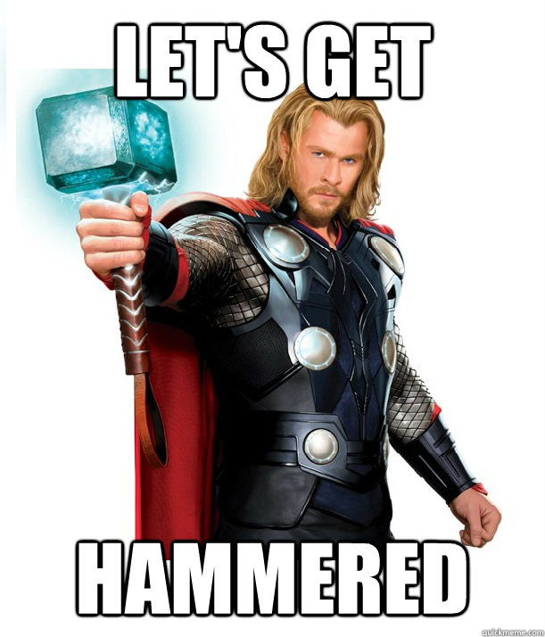 Let's get hammered - Let's get hammered  Advice Thor