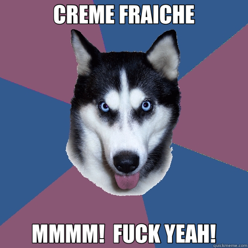 CREME FRAICHE MMMM!  FUCK YEAH!  Creeper Canine