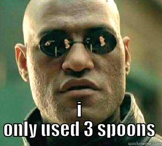  I ONLY USED 3 SPOONS Matrix Morpheus