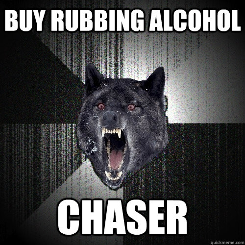 Buy rubbing alcohol chaser - Buy rubbing alcohol chaser  Insanity Wolf