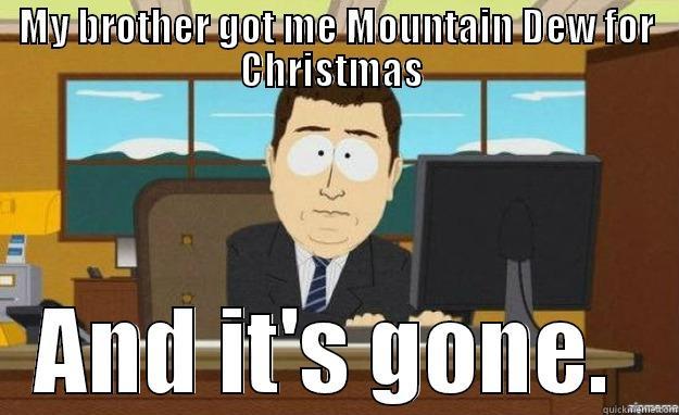 Christmas Blues - MY BROTHER GOT ME MOUNTAIN DEW FOR CHRISTMAS  AND IT'S GONE.  aaaand its gone