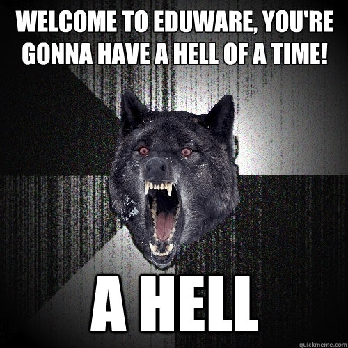 welcome to eduware, you're gonna have a hell of a time! a hell  Insanity Wolf