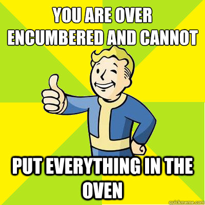 You are over encumbered and cannot run Put everything in the oven  Fallout new vegas