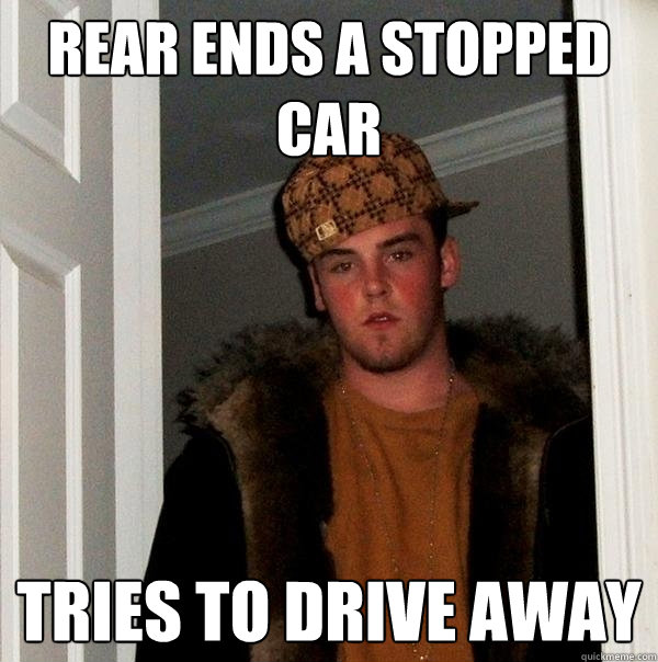 rear ends a stopped car tries to drive away - rear ends a stopped car tries to drive away  Scumbag Steve