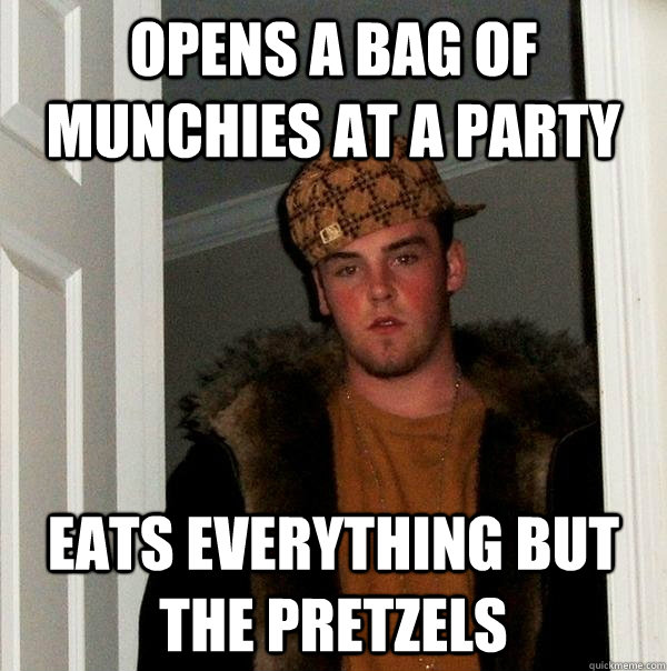 Opens a bag of munchies at a party eats everything but the pretzels   Scumbag Steve