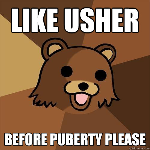 Like Usher before puberty please - Like Usher before puberty please  Pedobear