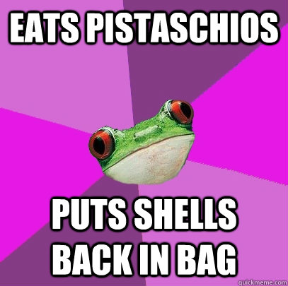 eats pistaschios puts shells back in bag - eats pistaschios puts shells back in bag  Foul Bachelorette Frog