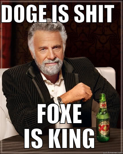Doge is shit, foxe is next generation - DOGE IS SHIT   FOXE IS KING The Most Interesting Man In The World