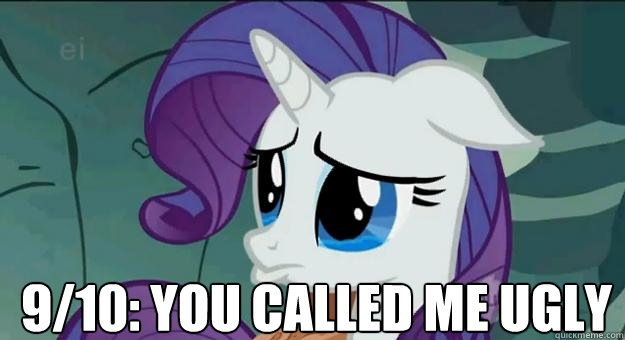 9/10: you called me ugly  Pouty Rarity