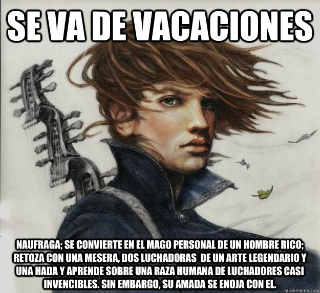 Se va de vacaciones Naufraga; se convierte en el mago personal de un hombre rico; retoza con una mesera, dos luchadoras  de un arte legendario y una hada y aprende sobre una raza humana de luchadores casi invencibles. Sin embargo, su amada se enoja con el  Advice Kvothe